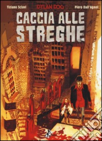 Dylan Dog. Caccia alle streghe libro di Sclavi Tiziano; Dall'Agnol Pietro