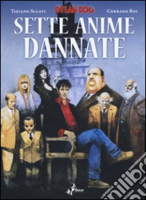 Dylan Dog. Sette anime dannate libro di Sclavi Tiziano; Roi Corrado