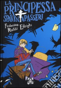 La principessa spaventapasseri libro di Rossi Edrighi Federico