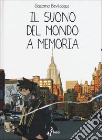 Il suono del mondo a memoria libro di Bevilacqua Giacomo Keison