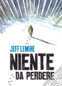 Niente da perdere libro di Lemire Jeff