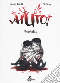 Aiuto! Fratelli libro di Friedl Isaak; Yang Yi