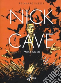 Nick Cave. Mercy on me libro di Kleist Reinhard