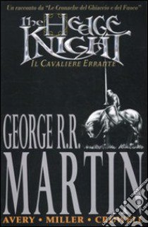 The hedge knight. Il cavaliere errante libro di Martin George R. R.; Avery Ben; Miller Mike