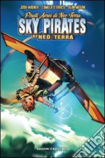 Pirati aerei di Neo Terra libro di Wagner Josh; D'Errico Camilla; Megaw Sean