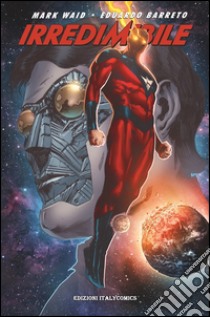 Irredeemable. Ediz. italiana. Vol. 6 libro di Waid Mark; Krause Peter; Barreto Diego; Barreto E. (cur.)