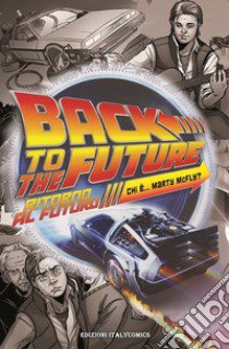 Ritorno al futuro. Chi è Marty Mcfly? libro di Gale Bob; Barber John; Vieceli Emma; Accolti Gil P. (cur.)