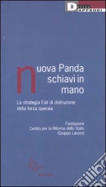 Nuova Panda, schiavi in mano. La strategia Fiat di distruzione della forza operaia libro