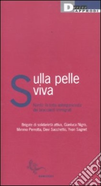 Sulla pelle viva. Nardò: la lotta autorganizzata dei braccianti immigrati libro