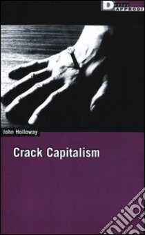 Crak capitalism libro di Holloway John