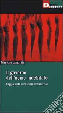 Il governo dell'uomo indebitato. Saggio sulla condizione neoliberista libro di Lazzarato Maurizio