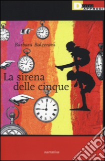 La sirena delle cinque libro di Balzerani Barbara