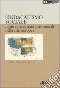 Sindacalismo sociale. Lotte e invenzioni istituzionali nella crisi europea libro di De Nicola A. (cur.); Quattrocchi B. (cur.)