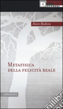 Metafisica della felicità reale libro di Badiou Alain