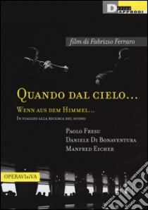 Quando dal cielo... Wenn aus dem himmel... In viaggio alla ricerca del suono. DVD. Con libro libro di Ferraro Fabrizio