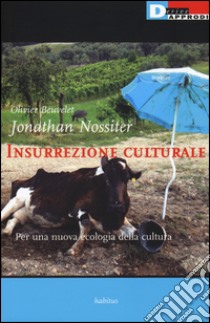 Insurrezione culturale. Per una nuova ecologia della cultura libro di Beuvelet Olivier; Nossiter Jonathan; Bussoni I. (cur.)