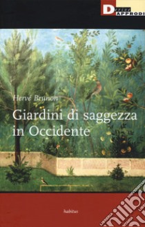 Giardini di saggezza in Occidente libro di Brunon Hervé