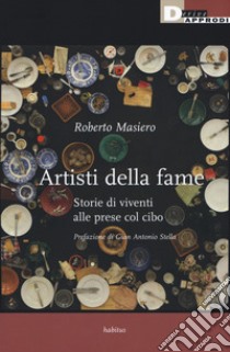 Artisti della fame. Storie di viventi alle prese col cibo libro di Masiero Roberto