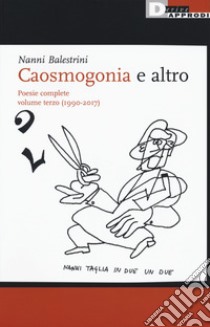 Caosmogonia e altro. Poesie complete. Vol. 3: (1990-2017) libro di Balestrini Nanni