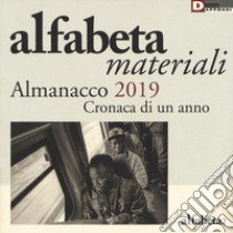 Alfabeta. Materiali. Almanacco 2019. Cronaca di un anno libro di Balestrini N. (cur.); Carbone M. T. (cur.)