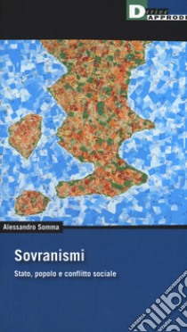 Sovranismi. Stato, popolo e conflitto sociale libro di Somma Alessandro