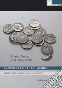 La nuova ragione del mondo. Critica della razionalità neoliberista. Nuova ediz. libro di Dardot Pierre; Laval Christian