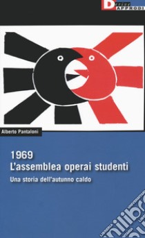 1969. L'assemblea operai studenti. Una storia dell'autunno caldo libro di Pantaloni Alberto