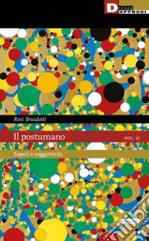 Il postumano. Vol. 2: Saperi e soggettività libro di Braidotti Rosi