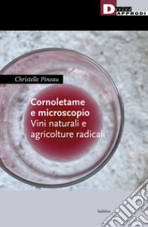 Cornoletame e microscopio. Vini naturali e agricolture libro di Pineau Christelle