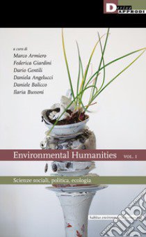 Environmental humanities. Vol. 1: Scienze sociali, politica, ecologia libro