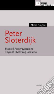 Peter Sloterijk. Madre. Antigravitazione. Thymòs. Mostro. Schiuma libro di Alagna Mirko