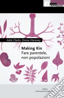 Making kin. Fare parentele, non popolazioni libro di Clarke Adele; Haraway Donna J.