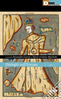 Dialoghi sull'Europa. Vol. 1 libro di Guerra A. (cur.); Marchetti M. C. (cur.)