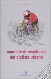 Manuale di resistenza del ciclista urbano libro di Conti Luca