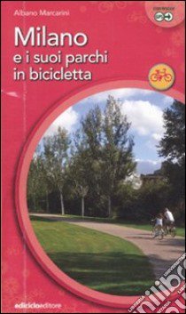 Milano e suoi parchi in bicicletta libro di Marcarini Albano