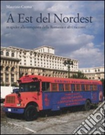 A est del Nordest. In spider alla conquista della Romania e altri racconti libro di Crema Maurizio