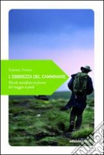 L'ebrezza del camminare. Piccolo manifesto in favore del viaggio a piedi libro di Fisset Emeric