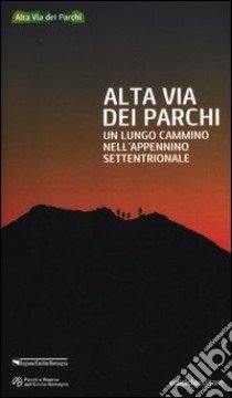 Alta via dei parchi. Un lungo cammino nell'Appennino settentrionale libro di Vianello Mario; Bassi Sandro