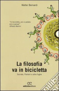 La filosofia va in bicicletta. Socrate, Pantani e altre fughe libro di Bernardi Walter