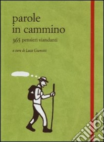 Parole in cammino. 365 pensieri viandanti libro di Gianotti L. (cur.)