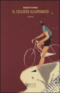 Il ciclista illuminato libro di Piumini Roberto