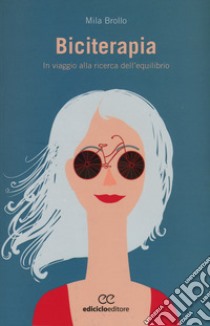 Biciterapia. Un viaggio alla ricerca dell'equilibrio libro di Brollo Mila