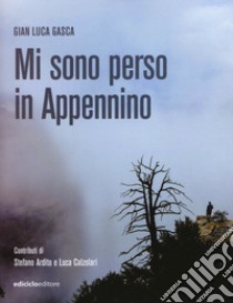 Mi sono perso in Appennino libro di Gasca Gian Luca