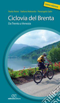 Ciclovia del Brenta. Da Trento e Venezia. Ediz. a spirale libro di Perini Paolo; Malvestio Stefano