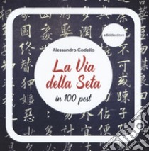 La via della seta in 100 post libro di Codello Alessandro