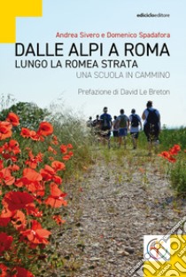 Dalle Alpi a Roma. Lungo la Romea Strata. Una scuola in cammino libro di Sivero Andrea; Spadafora Domenico