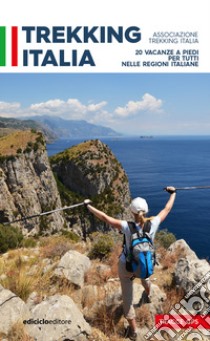 Trekking Italia. 20 vacanze a piedi per tutti nelle religioni italiane libro di Associazione trekking Italia (cur.)