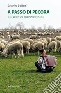 A passo di pecora. Il viaggio di una pastora transumante libro di De Boni Caterina