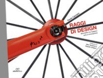 Raggi di design. Biciclette tra ingegno, arte e innovazione libro di Carosini Paolo