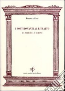 I poeti davanti al ritratto. Da Petrarca a Marino libro di Pich Federica